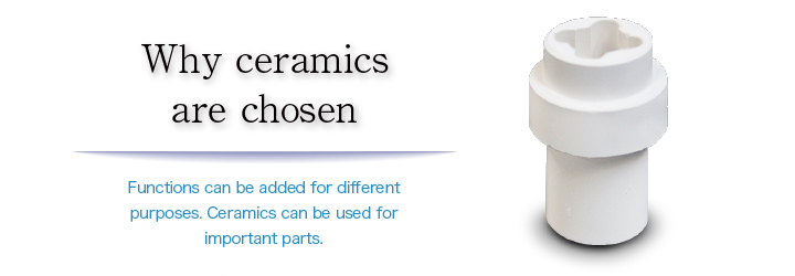 Why ceramics are chosen